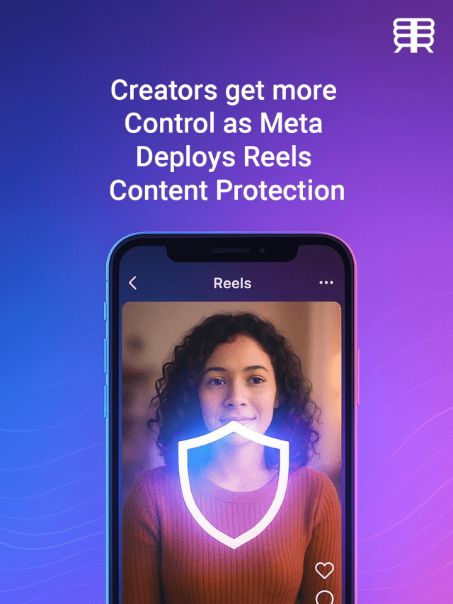 Meta Deploys New Reels Content Protection for Creators